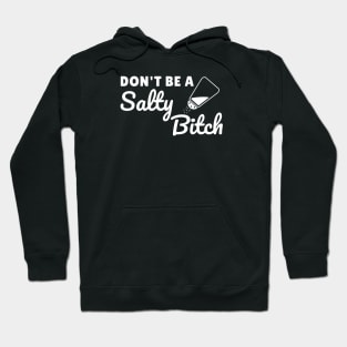 Dont be a salty bitch Hoodie